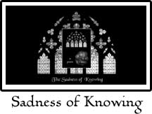 The Sadness of Knowing